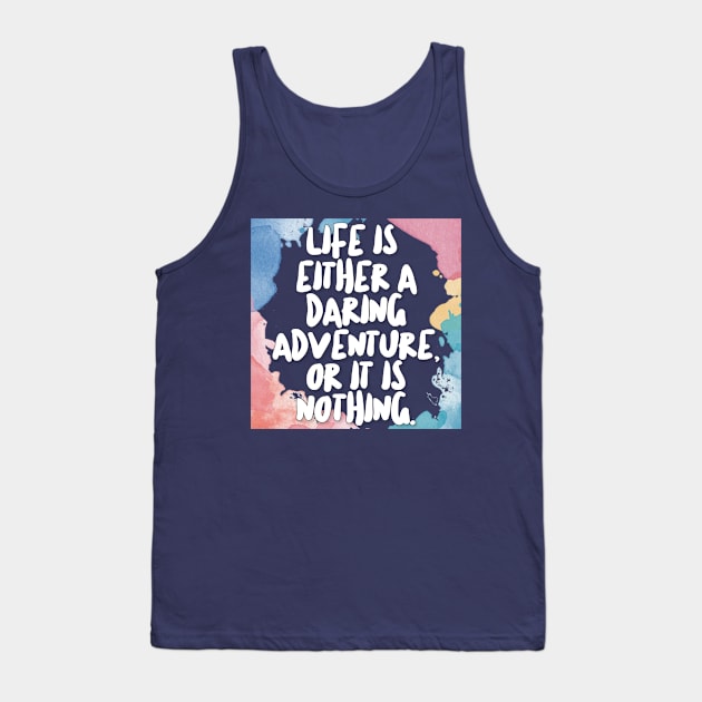 Life Is Either A Daring Adventure, Or It Is Nothing. Tank Top by DankFutura